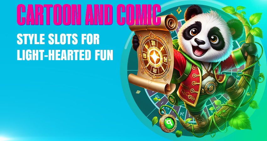 Cartoon and Comic-Style Slots for Light-Hearted Fun